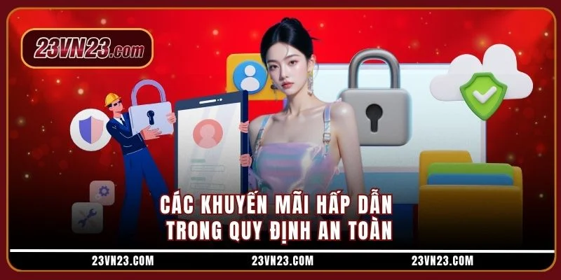 Các khuyến mãi hấp dẫn trong quy định an toàn