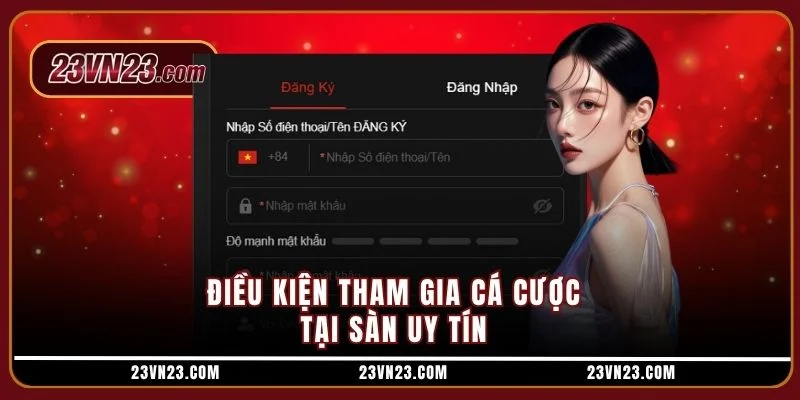 Điều kiện tham gia cá cược tại sàn uy tín 