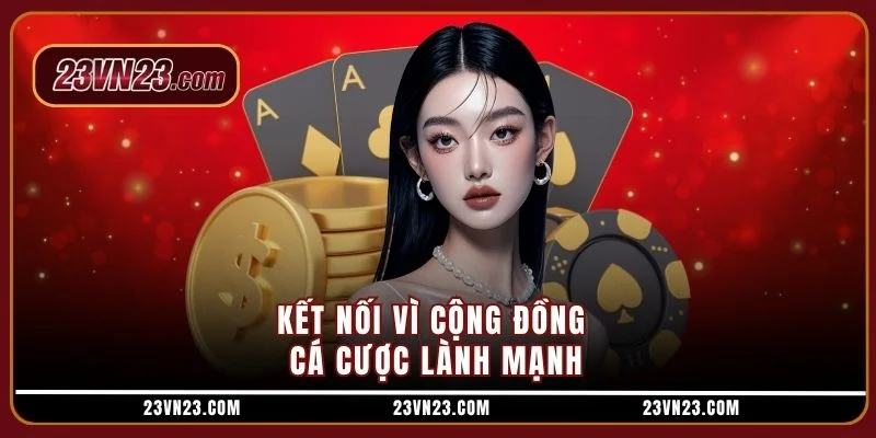 Kết nối vì cộng đồng cá cược lành mạnh